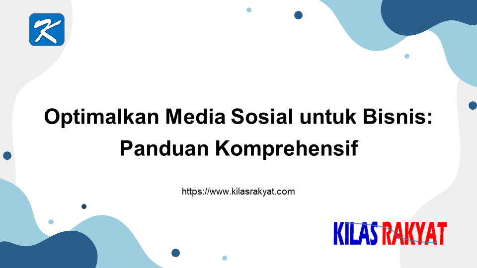 Optimalkan Media Sosial untuk Bisnis: Panduan Komprehensif