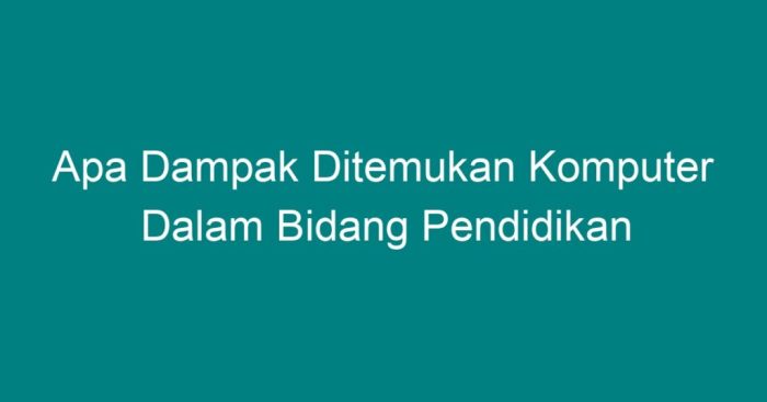 Apa dampak ditemukan komputer dalam bidang pendidikan