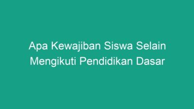 Apa kewajiban siswa selain mengikuti pendidikan dasar