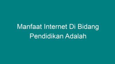 Manfaat internet dibidang pendidikan adalah